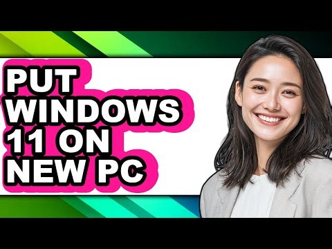 How to Put Windows 11 on New Pc - Easy Guide