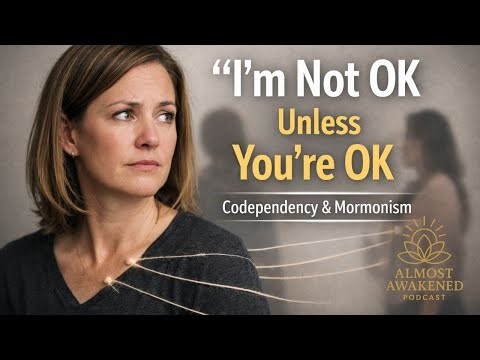 I'm Not Ok Unless You're Ok: Codependency & Mormonism