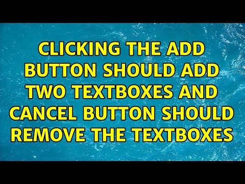 Clicking the add button should add two textboxes and cancel button should remove the textboxes