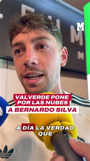 Valverde pone por las nubes a Bernardo Silva: "Es un jugador mágico" I MARCA