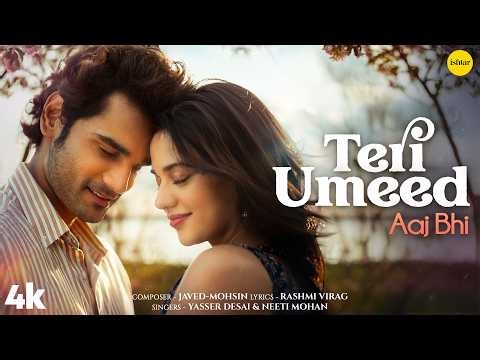 Teri Umeed - Aaj Bhi ( Full Song) 4K | Javed- Mohsin | Neeti Mohan | Yasser Desai | Shruti Sharma