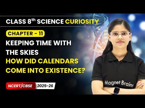 How Did Calendars Come into Existence? - Keeping Time with the Skies | Class 8 Science | Ch 11