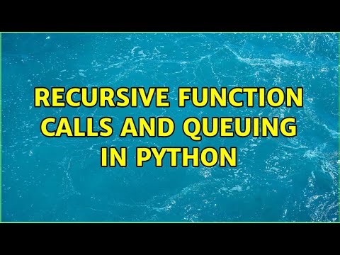 recursive function calls and queuing in python (2 Solutions!!)