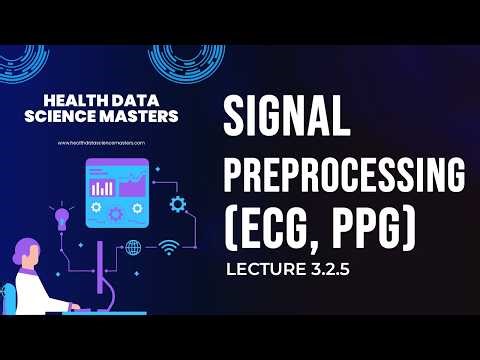 Lecture 3.2.5: Signal preprocessing ECG, PPG + Feature extraction, windowing & HRV spectral features