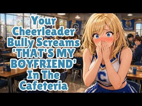 Your Cheerleader Bully Screams 'THAT'S MY BOYFRIEND' In The Cafeteria [F4M] [ASMR]