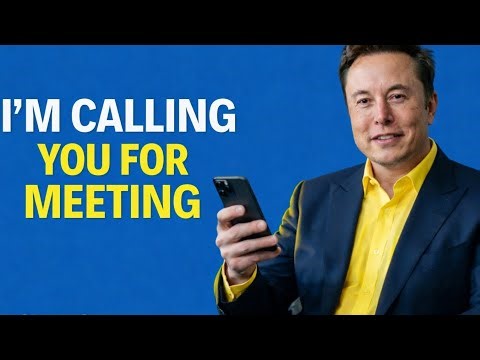 I WANT YOU IN THIS MEETING – ELON MUSK