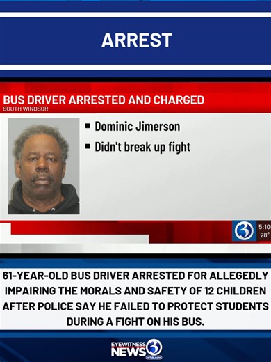 A 61-year-old bus driver was arrested Thursday on charges he failed to protect students during a fight on his bus in October. Dominic M. Jimerson of New Britain was arrested at 12:31 p.m. on an active warrant charging him with 12 counts of risk of injury to a child, South Windsor police said. The charges stem from an October 2025 incident in which Jimerson was driving a bus carrying 12 minor students. During a 25-minute period, several students targeted and fought other students while Jimerson f