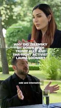 Why did Zelensky sit down with Trump ally and far-right activist Laura Loomer?