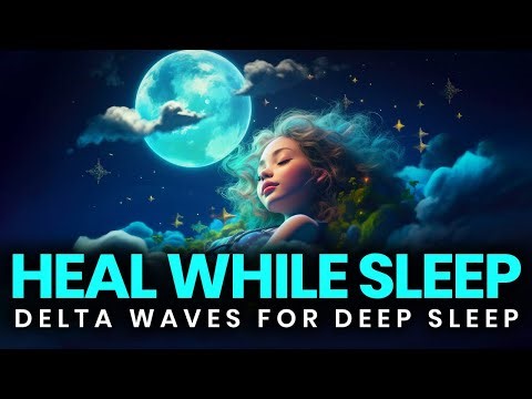 Delta Waves Deep Sleep Music: Heal & Energize the Body Overnight, Binaural Beats