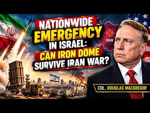 Nationwide Emergency in Israel: Can Iron Dome Survive Iran War? — Col. Douglas Macgregor