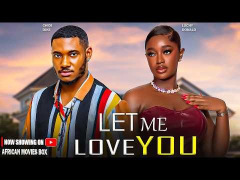 LET ME LOVE YOU - CHIDI DIKE, LUCHY DONALD | Nigerian Movies 2026 Latest Full Movies