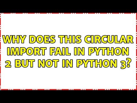 Why does this circular import fail in Python 2 but not in Python 3?