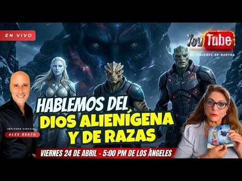 Hablemos del Dios Alienígena y de razas: Pléyades, Sirios y Orión con Naryha y Alex Beato en vivo