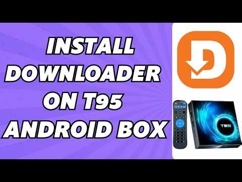 How to Install Downloader on T95 Android Box