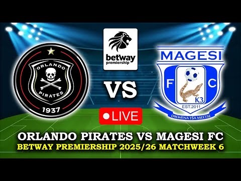 🔴 ORLANDO PIRATES VS MAGESI FC BETWAY PREMIERSHIP 2025/26 PREVIEW, LIVE MATCH TODAY