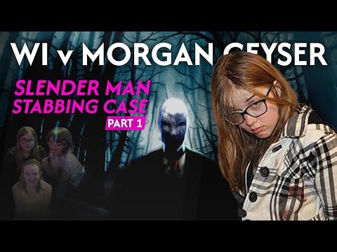 WI v Morgan Geyser: Slender Man Stabbing Case Pt1