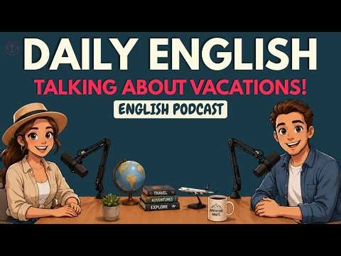 English Podcast To Learn English | Speak Confidently on Your Next Vacation!