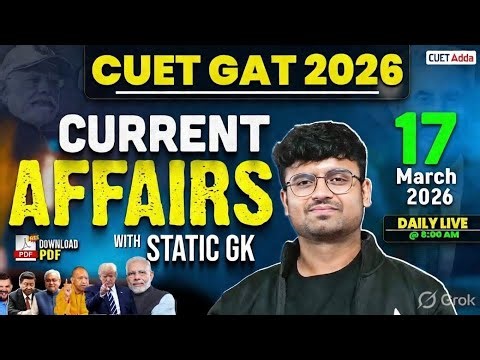 17 March 2026 Daily Current Affairs for CUET GAT 2026 | Important Static GK | Daily Current Affairs