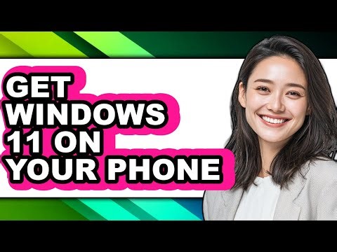 How to Get Windows 11 on Your Phone - Full Guide