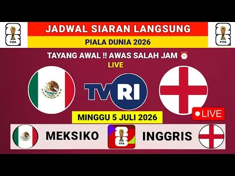 JADWAL SIARAN LANGSUNG HARI INI LIVE TVRI - MINGGU 5 JULI 2026 - MEKSIKO VS INGGRIS