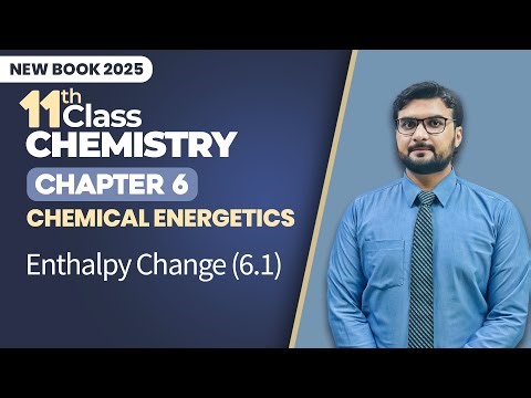 11th Class Chemistry Chapter 6 | Enthalpy Change | Class 11th Chemistry New Book 2025