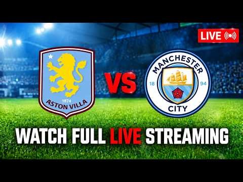 🔴 LIVE: Aston Villa vs Manchester City | Premier League 2026/27 | Watch Live Stream & Commentary