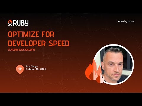 XO Ruby San Diego 2025 - Optimize for developer speed by Claudio Baccigalupo