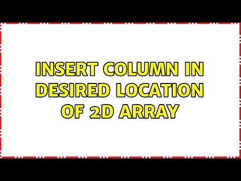 Insert column in desired location of 2D array (2 Solutions!!)