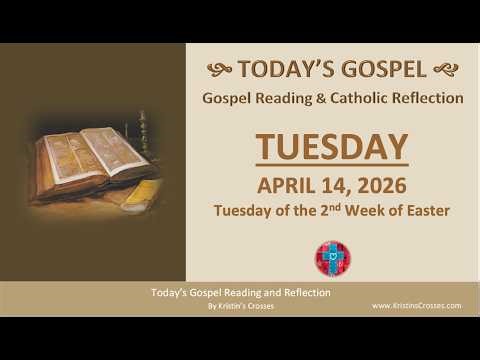 Today's Gospel Reading & Reflection • Tuesday, April 14, 2026