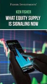Ken Fisher: What Equity Supply Is Signaling Now
