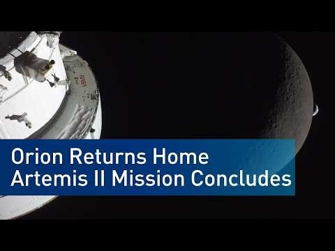 Orion Returns Home: Artemis II Mission Concludes