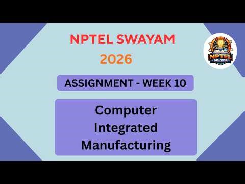 NPTEL Computer integrated manufacturing ASSIGNMENT 10 Solutions | Week 10 JAN 2026 #nptel