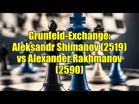 Grunfeld-Exchange: Aleksandr Shimanov (2519) vs Alexander Rakhmanov (2590)