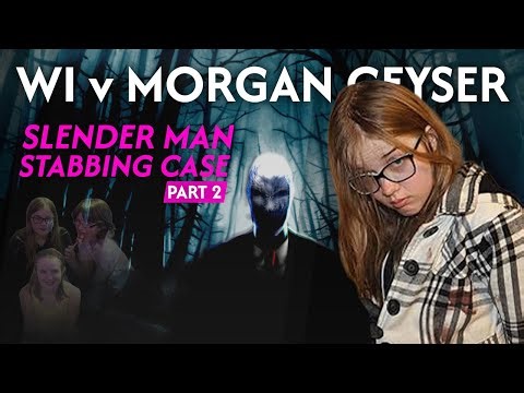 WI v Morgan Geyser: Slender Man Stabbing Case Pt2