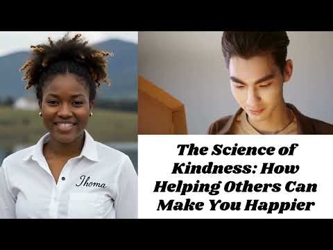 The Science of Kindness: How Helping Others Can Make You Happier