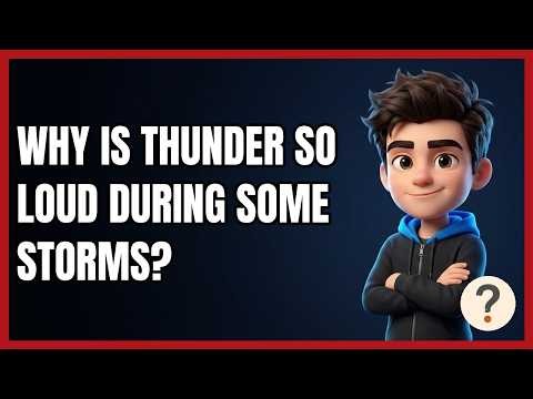 Why Is Thunder so Loud During Some Storms?