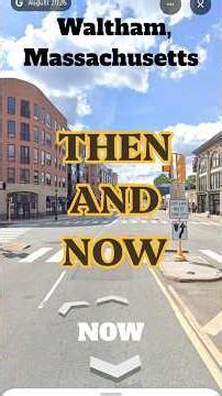 Waltham, Massachusetts. Then and Now 2007/2026