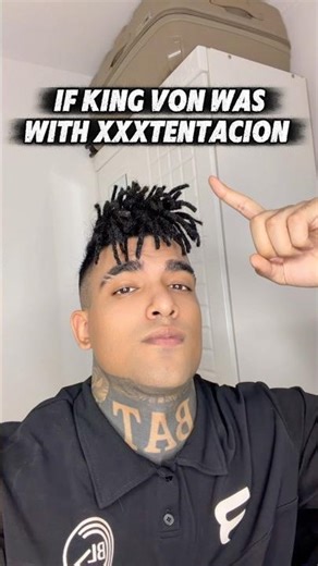 If King Von Was With XXXTentacion