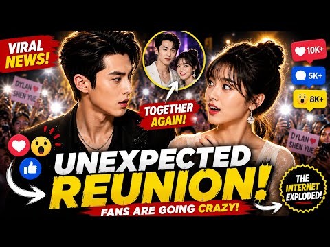 🔥 Dylan Wang & Shen Yue’s Unexpected Reunion Breaks the Internet, Fans Are Going Crazy