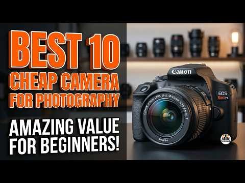 Best 10 Cheap Camera for Photography: Ranked and Reviewed