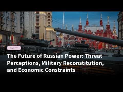 The Future of Russian Power: Threat Perceptions, Military Reconstitution, and Economic Constraints