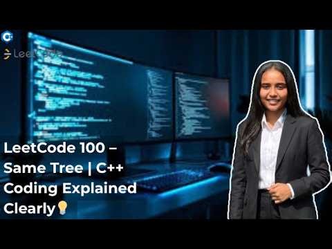 LeetCode 100 : Same Tree | Live Coding C++ | Step-by-Step Explanation 💯