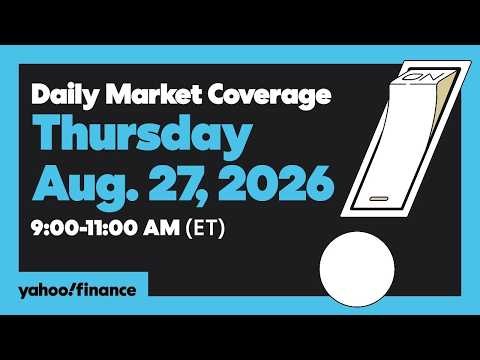 Yahoo Finance Live: Daily Market Coverage - August 28, 2026 9AM-11AM (ET)