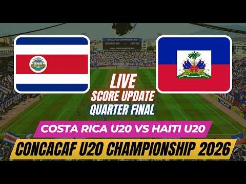 Costa Rica U20 Vs Haiti U20 | Quarter Finals | Concacaf U20 Championship 2026 | Live Score Update