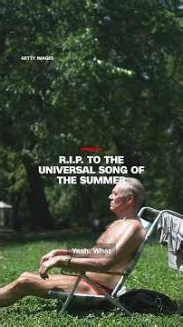 R.I.P. to the universal song of the summer