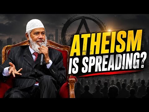 Dr. Zakir Naik On Growing Atheism: Causes, Effects, & How Muslims Can Respond With Wisdom.
