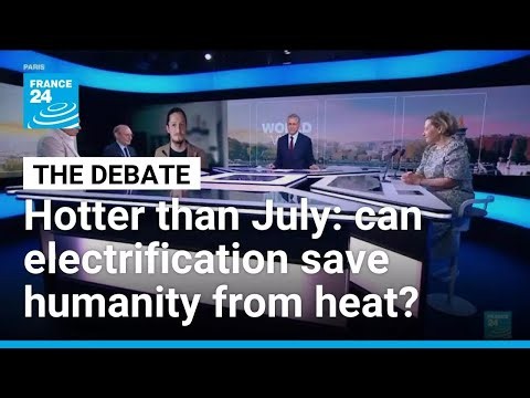 Hotter than July: Can electrification save humanity from soaring heat? • FRANCE 24 English