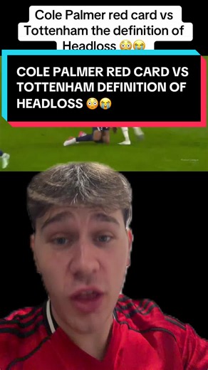 Cole Palmer red card vs Tottenham the definition of Headloss 😳😭 #colepalmer #chelsea #tottenham