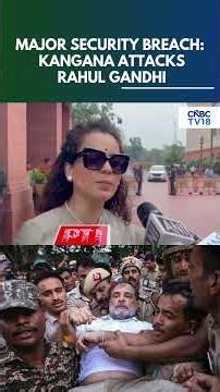 Kangana Ranaut Targets Rahul Gandhi Over Delhi Protest | Calls It a 'Major Security Breach' | N18S