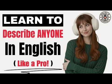 Stop Sounding Like a Beginner | Describe ANYONE in English | English Podcast